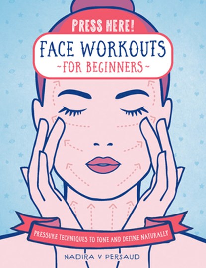 Press Here! Face Workouts for Beginners, Nadira V Persaud - Gebonden - 9781592339426