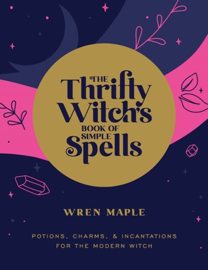 The Thrifty Witch's Book of Simple Spells, Wren Maple - Paperback - 9781592339808