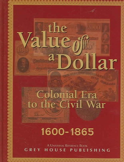 The Value of a Dollar 1600-1865 Colonial to Civil War, 2005, Scott Derks - Gebonden - 9781592370948