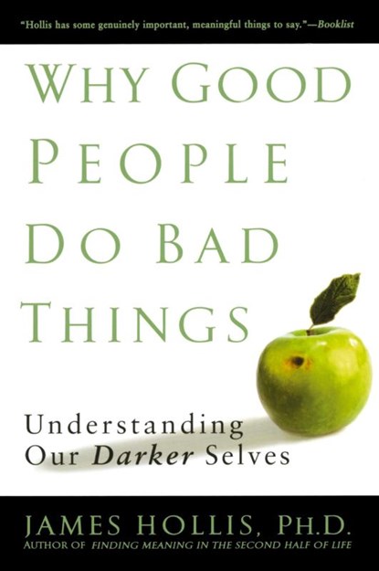 Why Good People Do Bad Things, James (James Hollis) Hollis - Paperback - 9781592403417