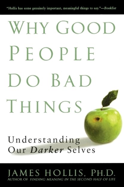 Why Good People Do Bad Things, James (James Hollis) Hollis - Paperback - 9781592403417
