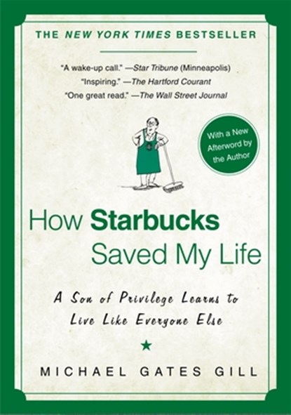 How Starbucks Saved My Life: A Son of Privilege Learns to Live Like Everyone Else, Michael Gates Gill - Paperback - 9781592404049