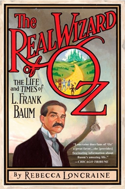 The Real Wizard of Oz: The Life and Times of L. Frank Baum, Rebecca Loncraine - Paperback - 9781592405589