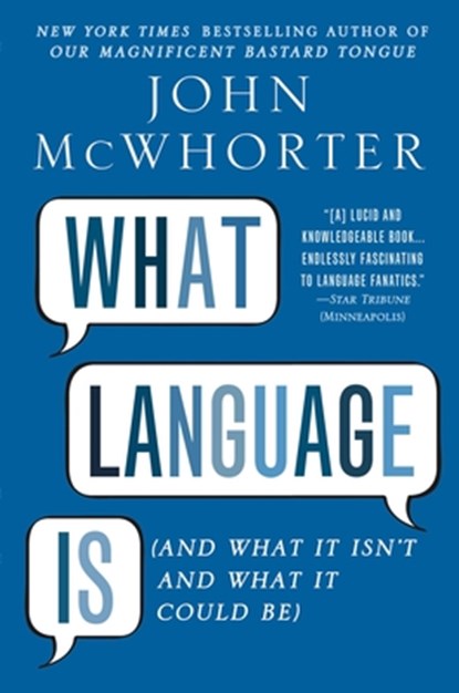What Language Is, John McWhorter - Paperback - 9781592407200