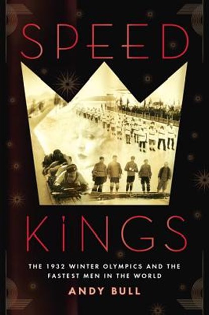 Speed Kings: The 1932 Winter Olympics and the Fastest Men in the World, Andy Bull - Paperback - 9781592409709