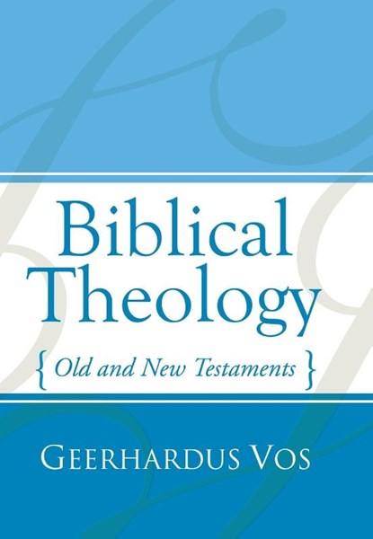 Biblical Theology, Geerhardus Vos - Paperback - 9781592442911