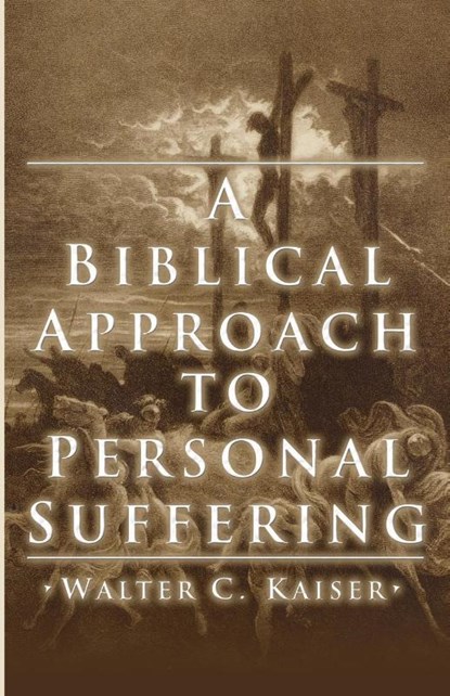 A Biblical Approach to Personal Suffering, Walter C Kaiser - Paperback - 9781592443659