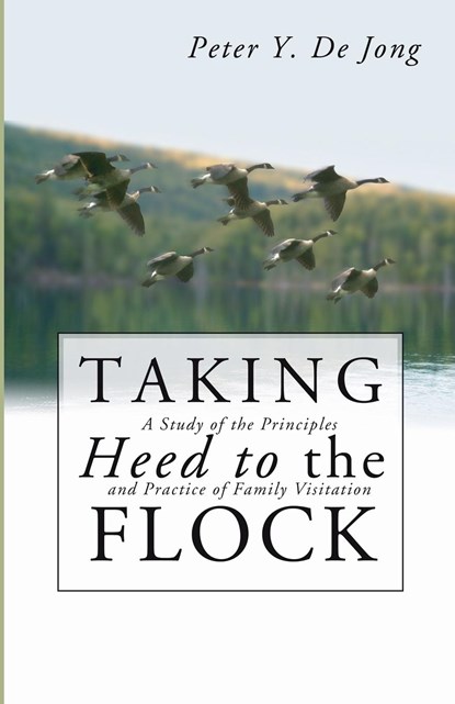 Taking Heed to the Flock, Peter Y de Jong - Paperback - 9781592444496