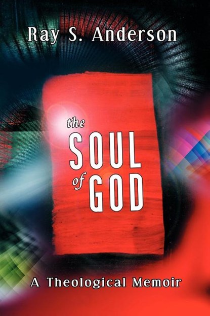 The Soul of God, Ray S. Anderson - Paperback - 9781592447787