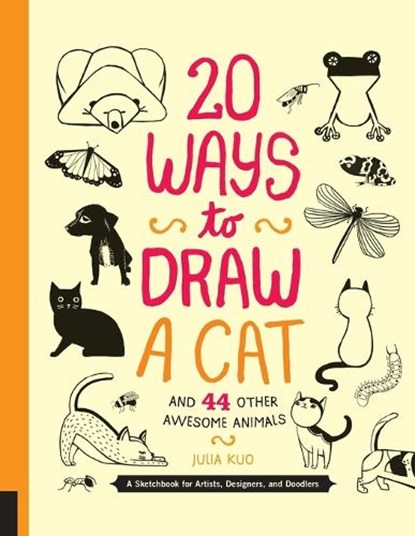 20 Ways to Draw a Cat and 44 Other Awesome Animals (20 Ways), Julia Kuo - Paperback - 9781592538386