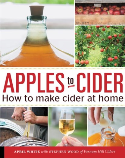 Apples to Cider, Steve Wood ; April White - Paperback - 9781592539185
