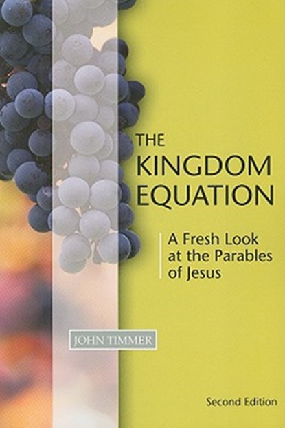 Kingdom Equation, Second Edition: A Fresh Look at the Parables of Jesus, John Timmer - Paperback - 9781592554119
