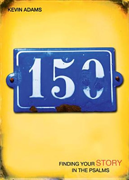 150: Finding Your Story in the Psalms, Kevin Adams - Paperback - 9781592555604