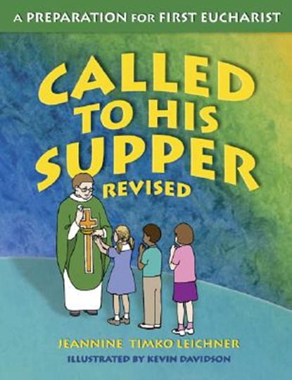 Called to His Supper: A Preparation for First Eucharist, Revised, Jeannine Timko Leichner - Paperback - 9781592762996