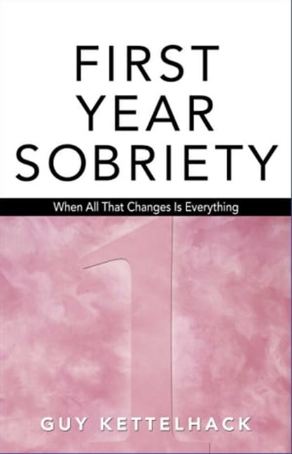 First Year Sobriety, Guy Kettelhack - Ebook - 9781592857678