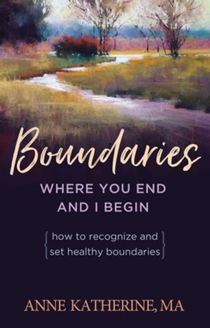Boundaries Where You End And I Begin, Anne Katherine, M.A. - Ebook - 9781592859405