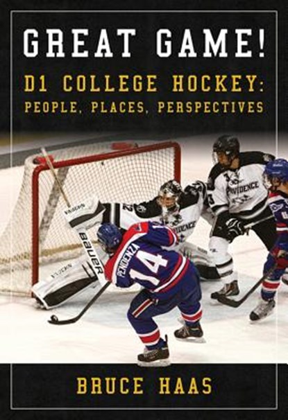 Great Game!: D1 College Hockey: People, Places, Perspectives, Bruce Haas - Gebonden - 9781592987085