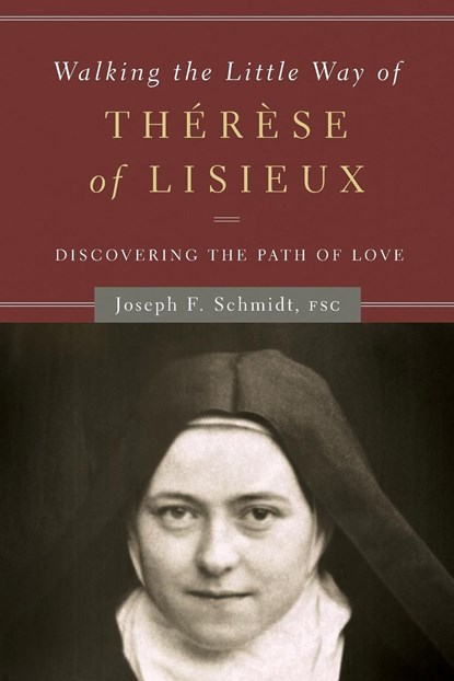 Walking the Little Way of Therese of Lisieux, Joseph F Schmidt - Paperback - 9781593252052