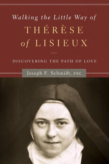 Walking the Little Way of Therese of Lisieux, Joseph F Schmidt - Paperback - 9781593252052