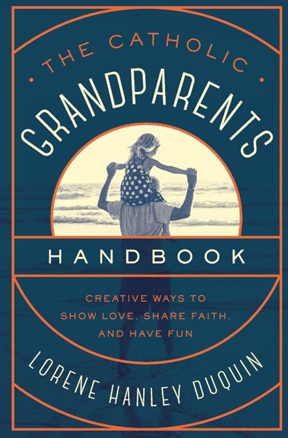 Catholic Grandparents Handbook, Lorene Hanley Duquin - Paperback - 9781593253295