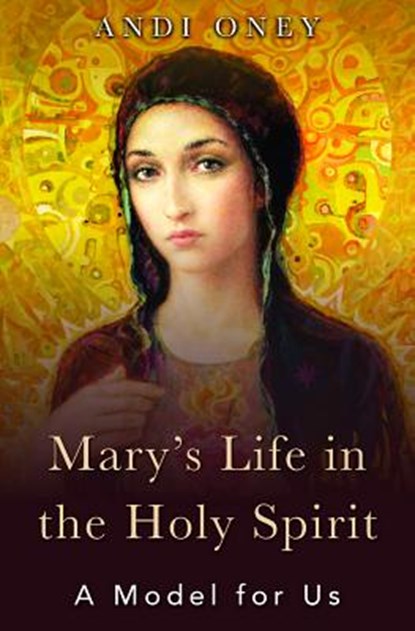 Mary's Life in the Holy Spirit, Andi Oney - Paperback - 9781593253592