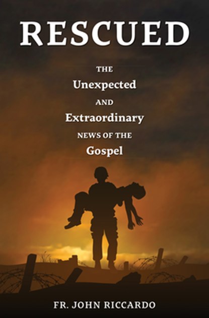Rescued: The Unexpected and Extraordinary News of the Gospel, John Riccardo - Paperback - 9781593253813