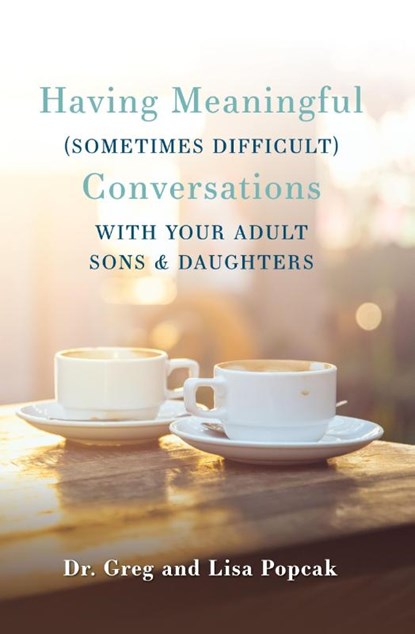 Having Meaningful, Sometimes Difficult, Conversations with Our Adult Sons and Daughters, Gregory Popcak ; Lisa Popcak - Paperback - 9781593255558
