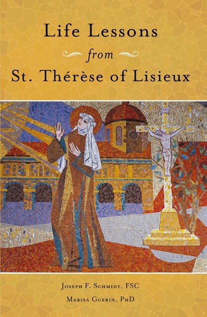 Life Lessons from Therese of Lisieux, Joseph Schmidt ; Marisa Guerin - Paperback - 9781593256159
