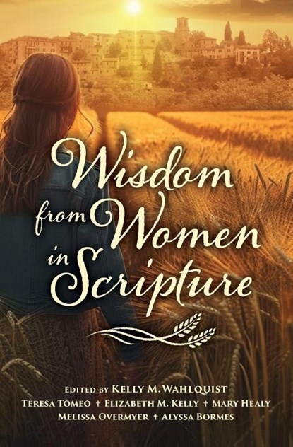 Wisdom from Women in Scripture, Kelly Wahlquist - Paperback - 9781593257170