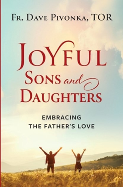Joyful Sons and Daughters, Fr. Dave Pivonka T. O. R. - Paperback - 9781593257262