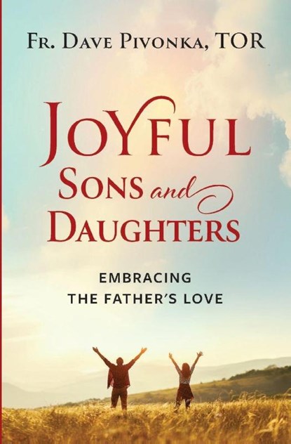 Joyful Sons and Daughters, Fr. Dave Pivonka T. O. R. - Paperback - 9781593257262