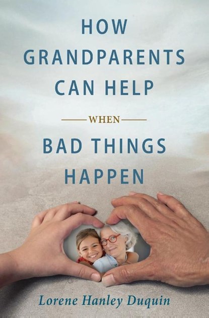 How Grandparents Can Help When Bad Things Happen, Lorene Hanley Duquin - Paperback - 9781593257323