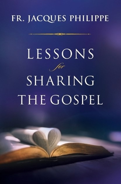 Lessons for Sharing the Gospel, Fr. Jacques Philippe - Paperback - 9781593257453