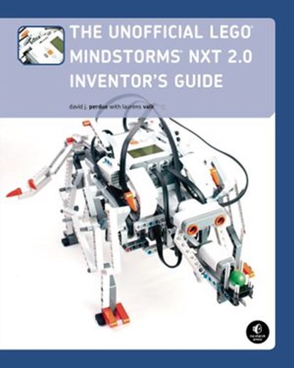 The Unofficial LEGO MINDSTORMS NXT 2.0 Inventor's Guide, David J. Perdue ; Laurens Valk - Ebook - 9781593273064