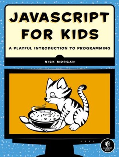 JavaScript for Kids, Nick Morgan - Ebook - 9781593276591