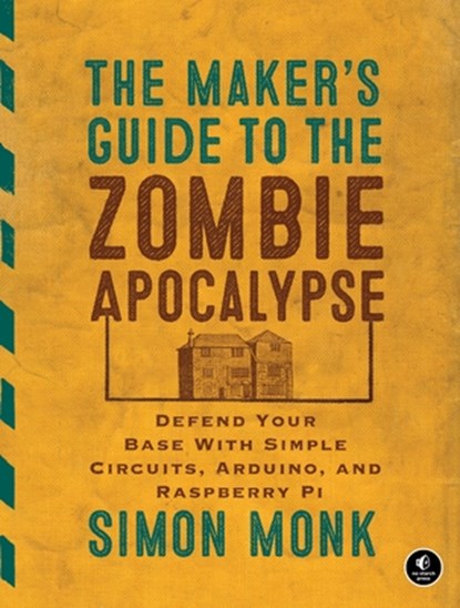 The Maker's Guide to The Zombie Apocalypse, Simon Monk - Paperback - 9781593276676