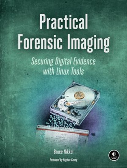 Practical Forensic Imaging, Bruce Nikkel - Ebook - 9781593278007