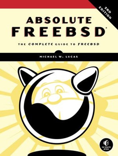 Absolute FreeBSD, 3rd Edition, Michael W. Lucas - Ebook - 9781593278939