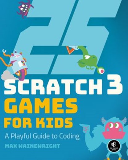 25 Scratch 3 Games for Kids, Max Wainewright - Ebook - 9781593279912
