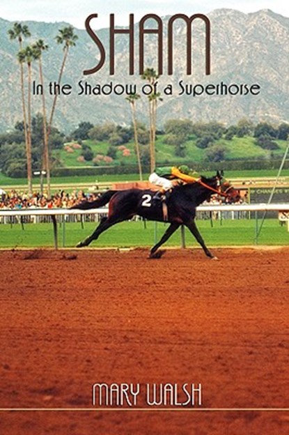 Sham: In the Shadow of a Superhorse - Revised, Mary Walsh - Paperback - 9781593305062