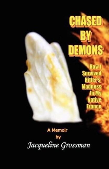 Chased by Demons: How I Survived Hitler's Madness in My Native France, Jacqueline Grossman - Paperback - 9781593305994