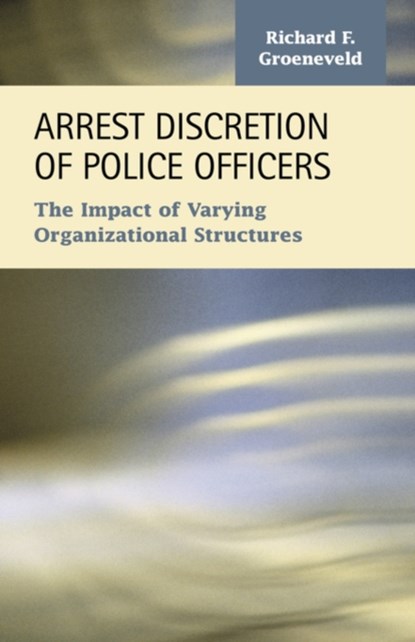Arrest Discretion of Police Officers, RICHARD,  F. Groeneveld - Paperback - 9781593323363
