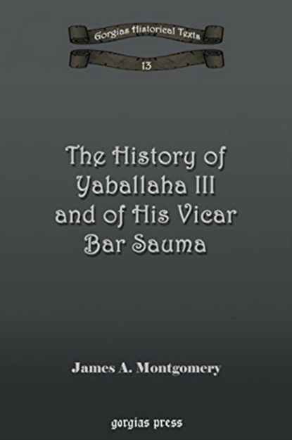The History of Yaballaha III and of His Vicar Bar Sauma, James Montgomery - Gebonden - 9781593334147