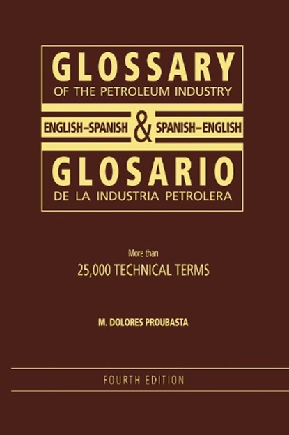 Glossary of the Petroleum Industry: English/Spanish & Spanish/English, 4th Edition, DOLORES-PROUBASTA,  M. - Paperback - 9781593700416