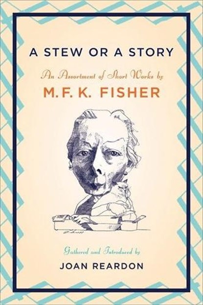 A Stew or a Story, M. F. K. Fisher - Paperback - 9781593761653