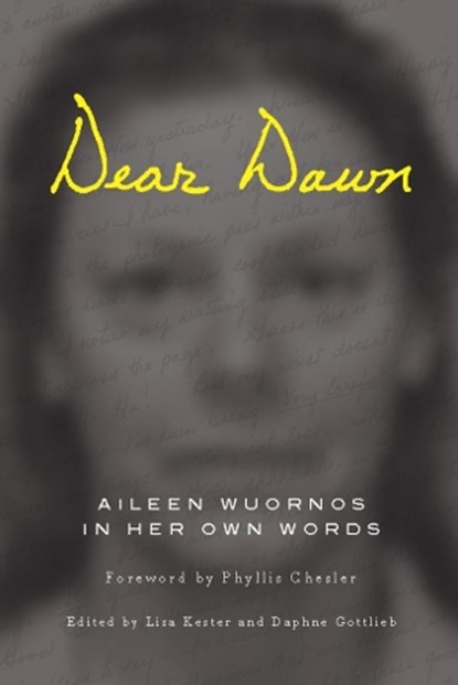 Dear Dawn, Aileen Wuornos ; Lisa Kester ; Daphne Gottlieb - Paperback - 9781593762902