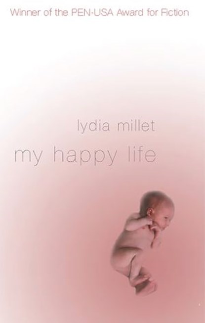 My Happy Life, Lydia Millet - Ebook - 9781593763190