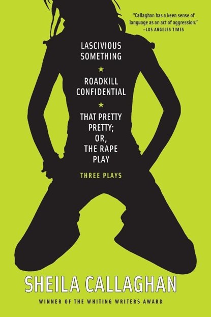 Lascivious Something/Roadkill Confidential/ That Pretty Pretty; Or, The Rape Play, Sheila Callaghan - Paperback - 9781593764142