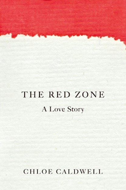 The Red Zone, Chloe Caldwell - Paperback - 9781593766993
