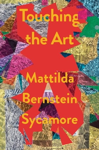Touching the Art, Mattilda Bernstein Sycamore - Ebook - 9781593767365